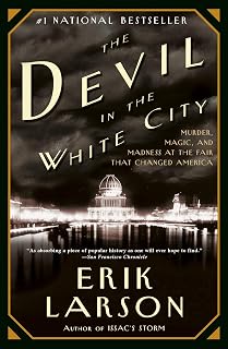 The Devil in the White City: Murder, Magic, and Madness at the Fair That Changed America