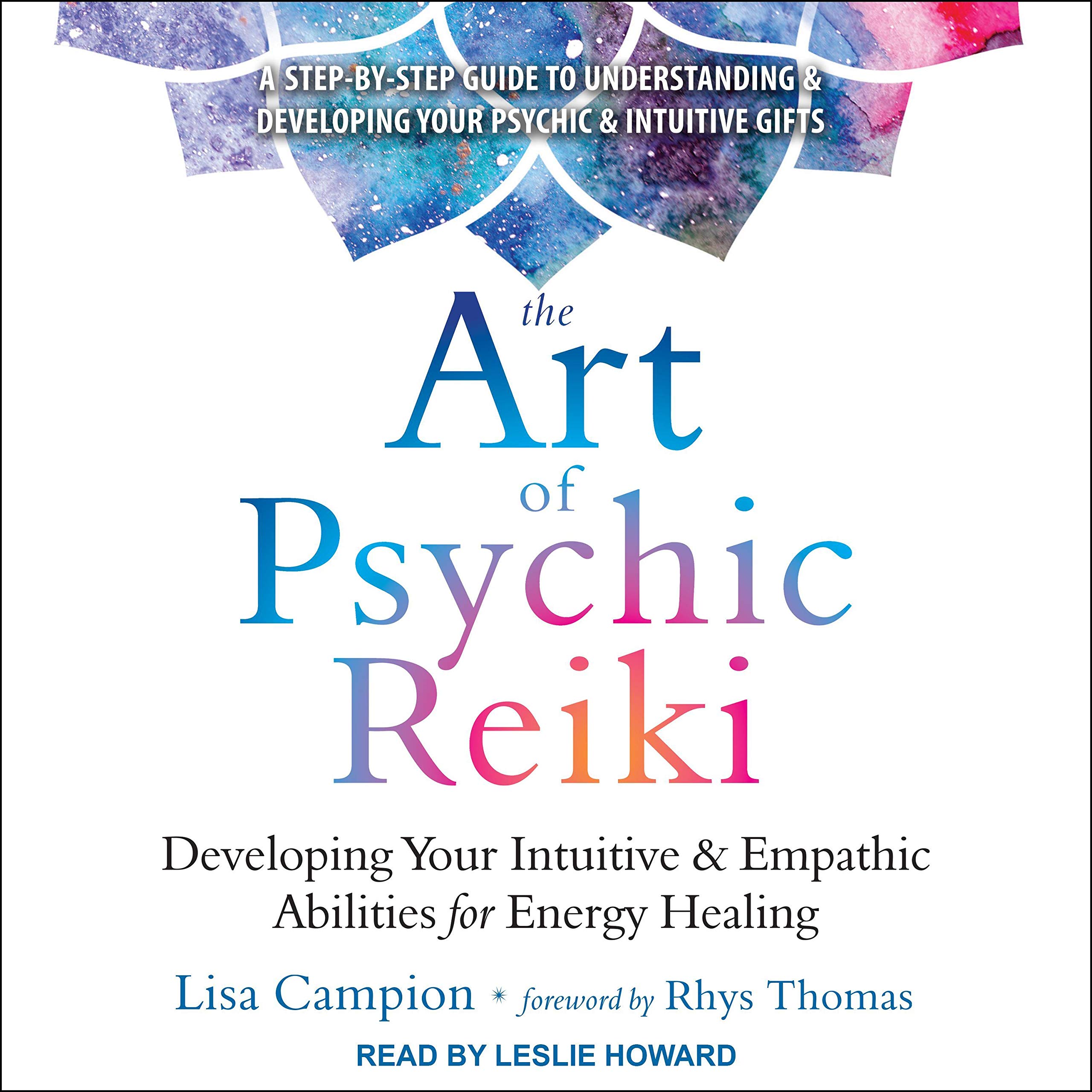 The Art of Psychic Reiki: Developing Your Intuitive and Empathic Abilities for E