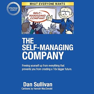 The Self-Managing Company: Freeing Yourself Up from Everything That Prevents You from Creating a 10x Bigger Future