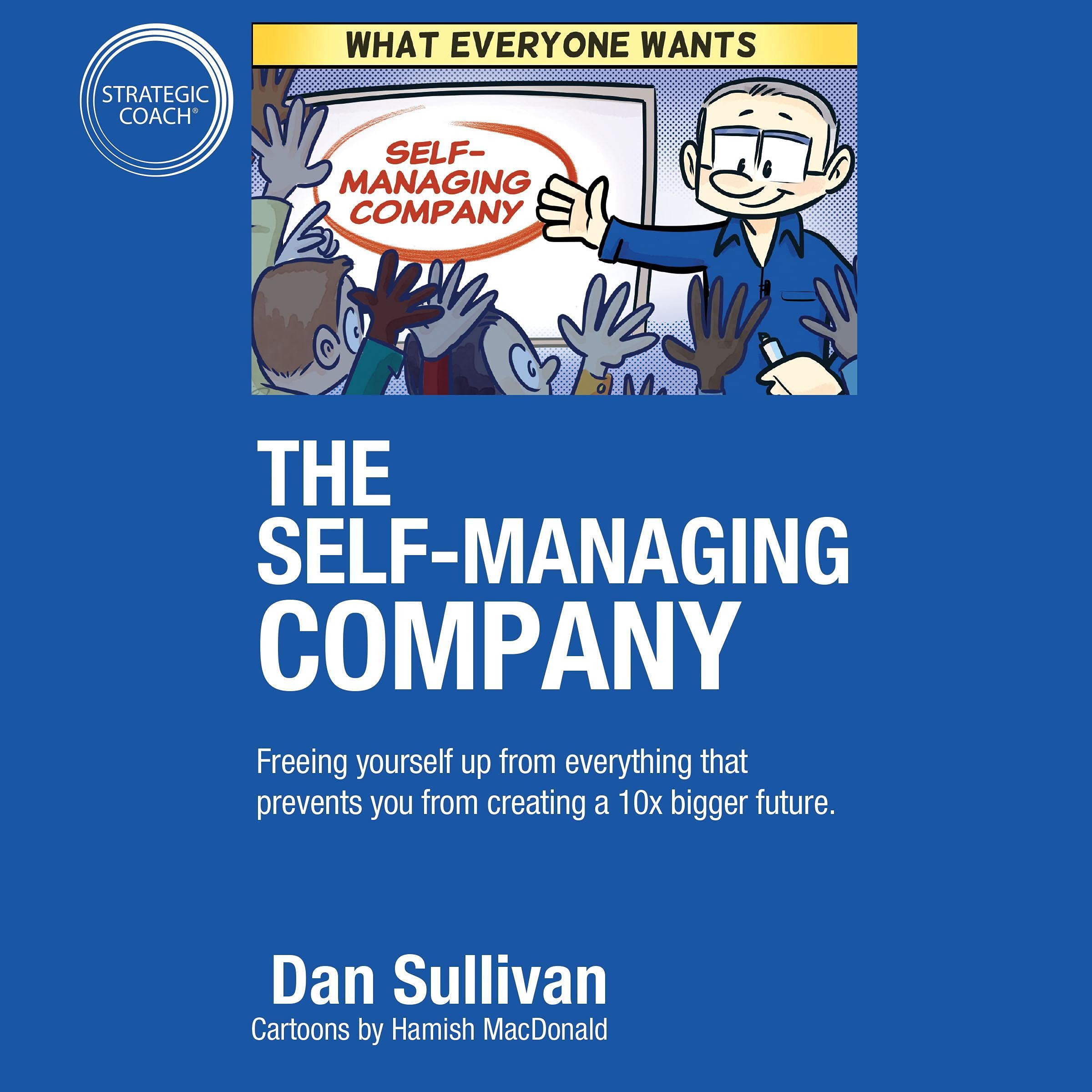 The Self-Managing Company: Freeing Yourself Up from Everything That Prevents You