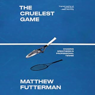 The Cruelest Game: Chasing Greatness in Professional Tennis