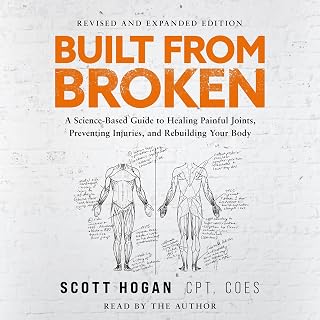 Built From Broken: A Science-Based Guide to Healing Painful Joints, Preventing Injuries, and Rebuilding Your Body
