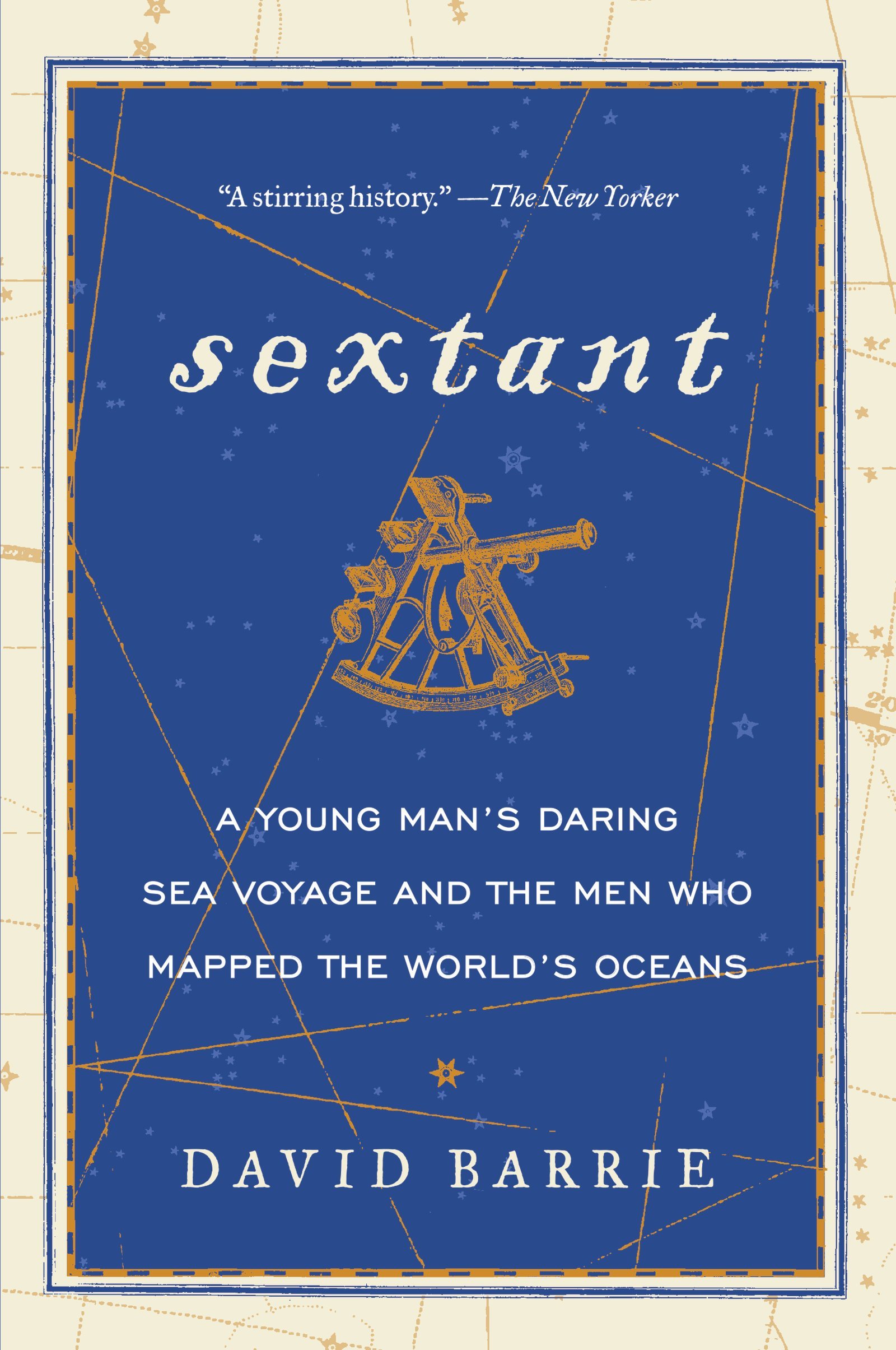 Sextant: A Young Man's Daring Sea Voyage and the Men Who Mapped the World's Ocea