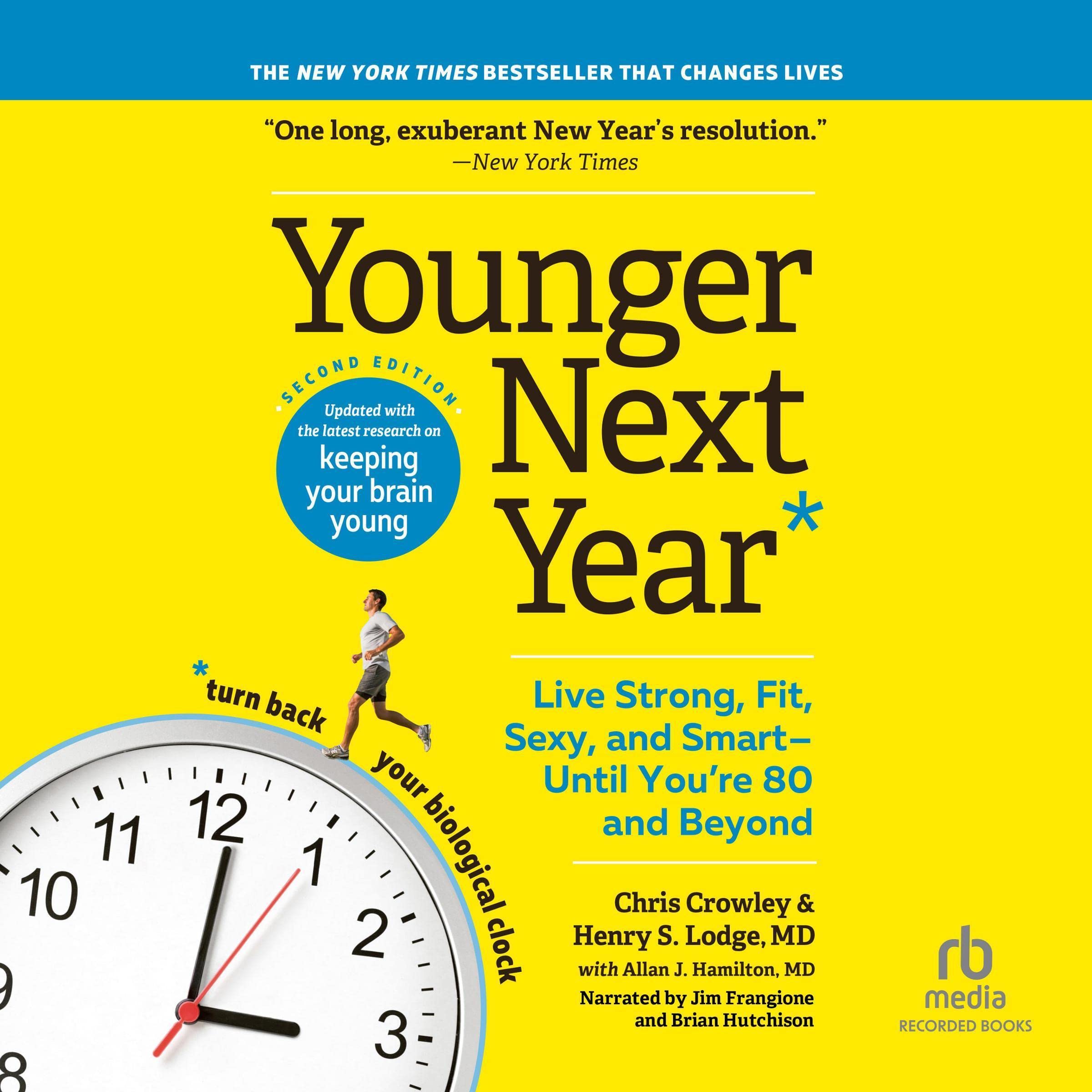 Younger Next Year, 2nd Edition: Live Strong, Fit, Sexy, and Smart - Until You&#x