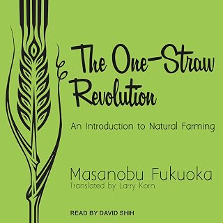 The One-Straw Revolution: An Introduction to Natural Farming