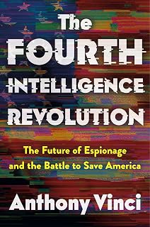 The Fourth Intelligence Revolution: The Future of Espionage and the Battle to Save America