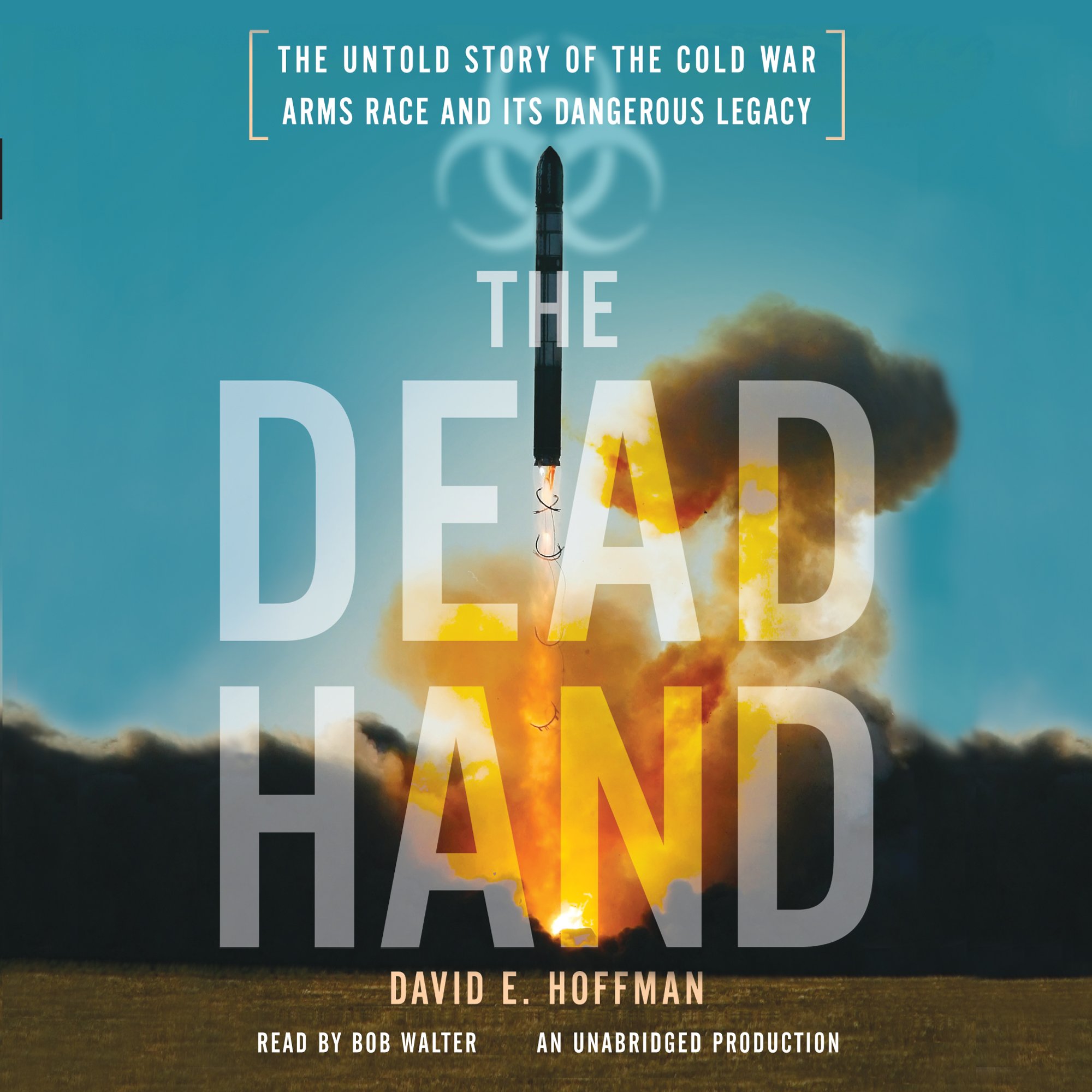 The Dead Hand: The Untold Story of the Cold War Arms Race and its Dangerous Lega