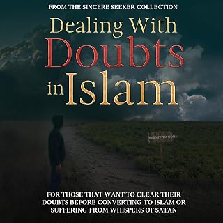 Dealing with Doubts in Islam: Islamic Books for New Muslims & Converts: Understanding Islam: Learn Islam: Islamic Beliefs & Practices, Book 5)