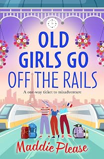 Old Girls Go Off the Rails: A BRAND NEW feel-good story of friendship, mischief and adventure for 2026