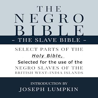 The Negro Bible: The Slave Bible: Select Parts of the Holy Bible Selected for the Use of the Negro Slaves of the British West-India Islands