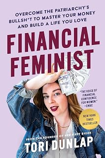 Financial Feminist: Overcome the Patriarchy’s Bullsh*t to Master Your Money and Build a Life You Love—A Personal Finance Handbook for Women, Mindful Spending, and Financial Literacy
