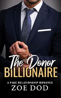 The Donor Billionaire: A Fake Relationship Romance (The Frazer Family Book 1)