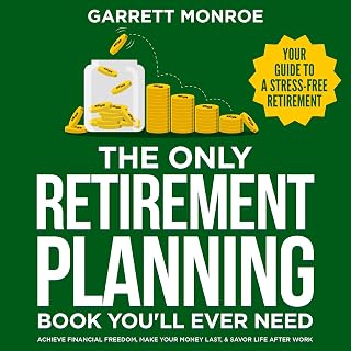 The Only Retirement Planning Book You'll Ever Need: Your Guide to a Stress-Free Retirement: Achieve Financial Freedom, Make Your Money Last, &amp; Savor Life After Work
