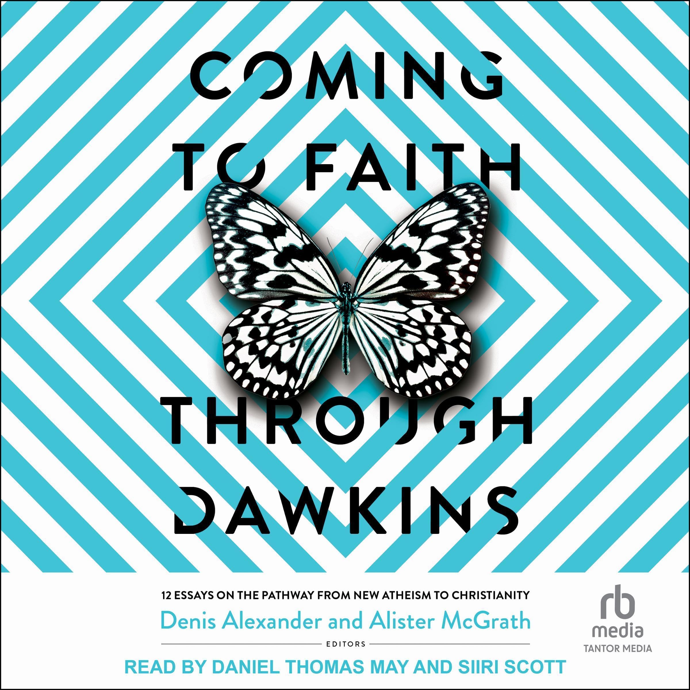 Coming to Faith Through Dawkins: 12 Essays on the Pathway from New Atheism to Ch