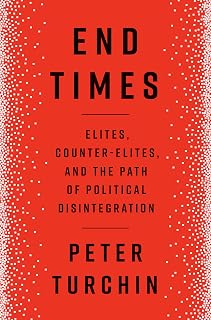 End Times: Elites, Counter-Elites, and the Path of Political Disintegration