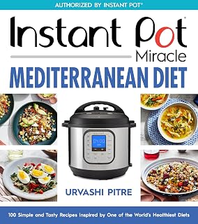 Instant Pot Miracle Mediterranean Diet Cookbook: 100 Simple and Tasty Recipes Inspired by One of the World's Healthiest Diets