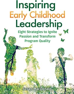 Inspiring Early Childhood Leadership: Eight Strategies to Ignite Passion and Transform Program Quality