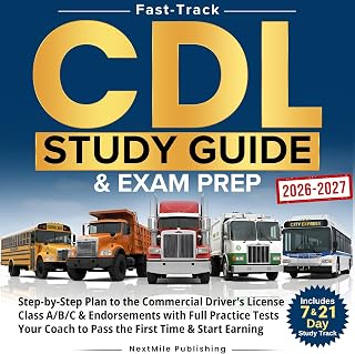Fast-Track CDL Study Guide &amp; Exam Prep (2026-2027): Step-by-Step Plan to the Commercial Driver’s License Class A/B/C &amp; Endorsements with Full Practice Tests