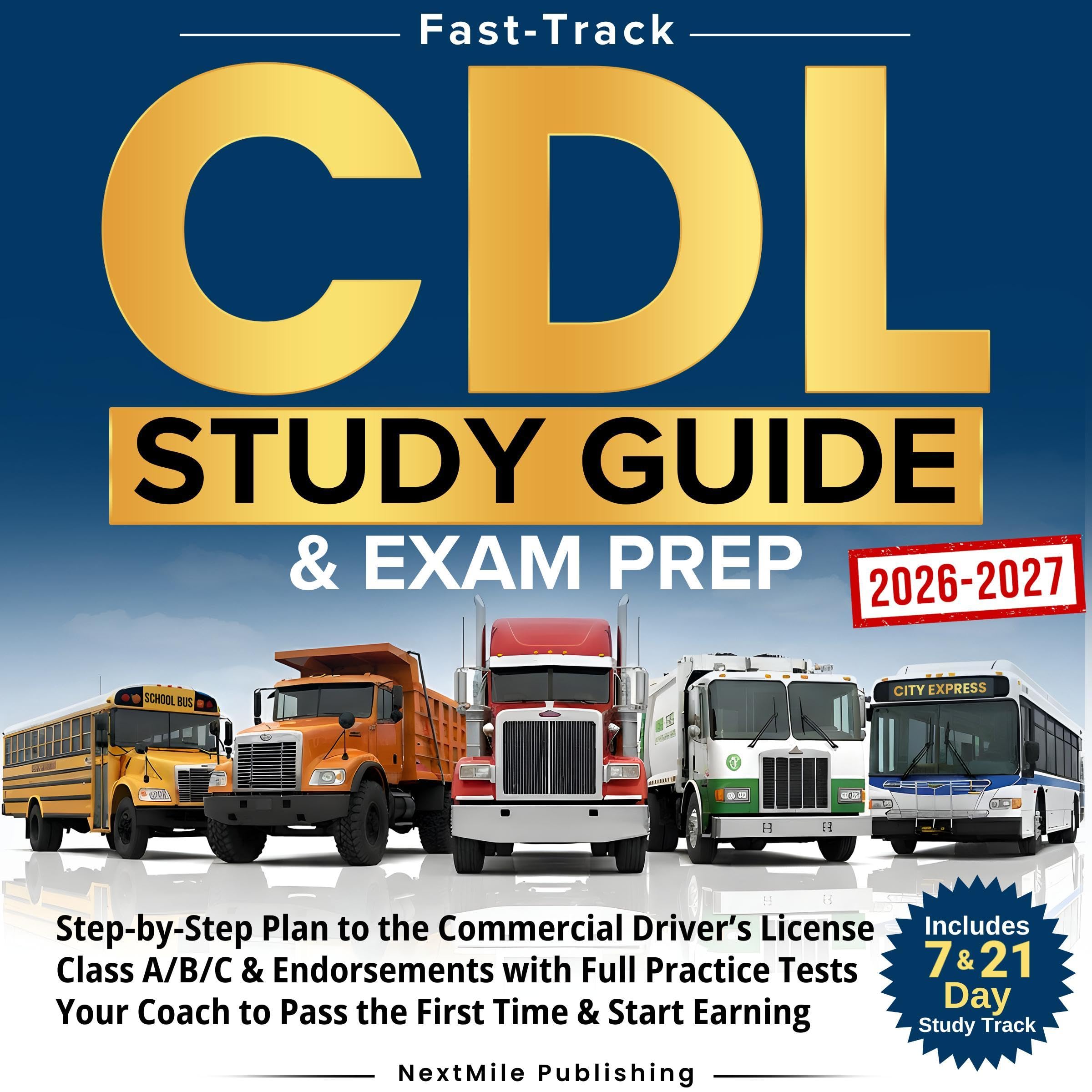 Fast-Track CDL Study Guide &amp; Exam Prep (2026-2027): Step-by-Step Plan to the
