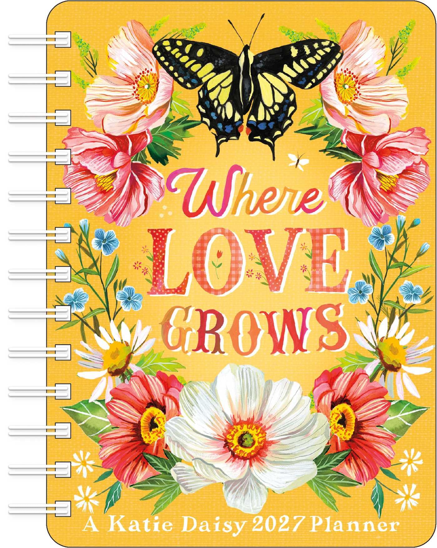 Katie Daisy 2027 Weekly Planner Calendar: Where Love Grows