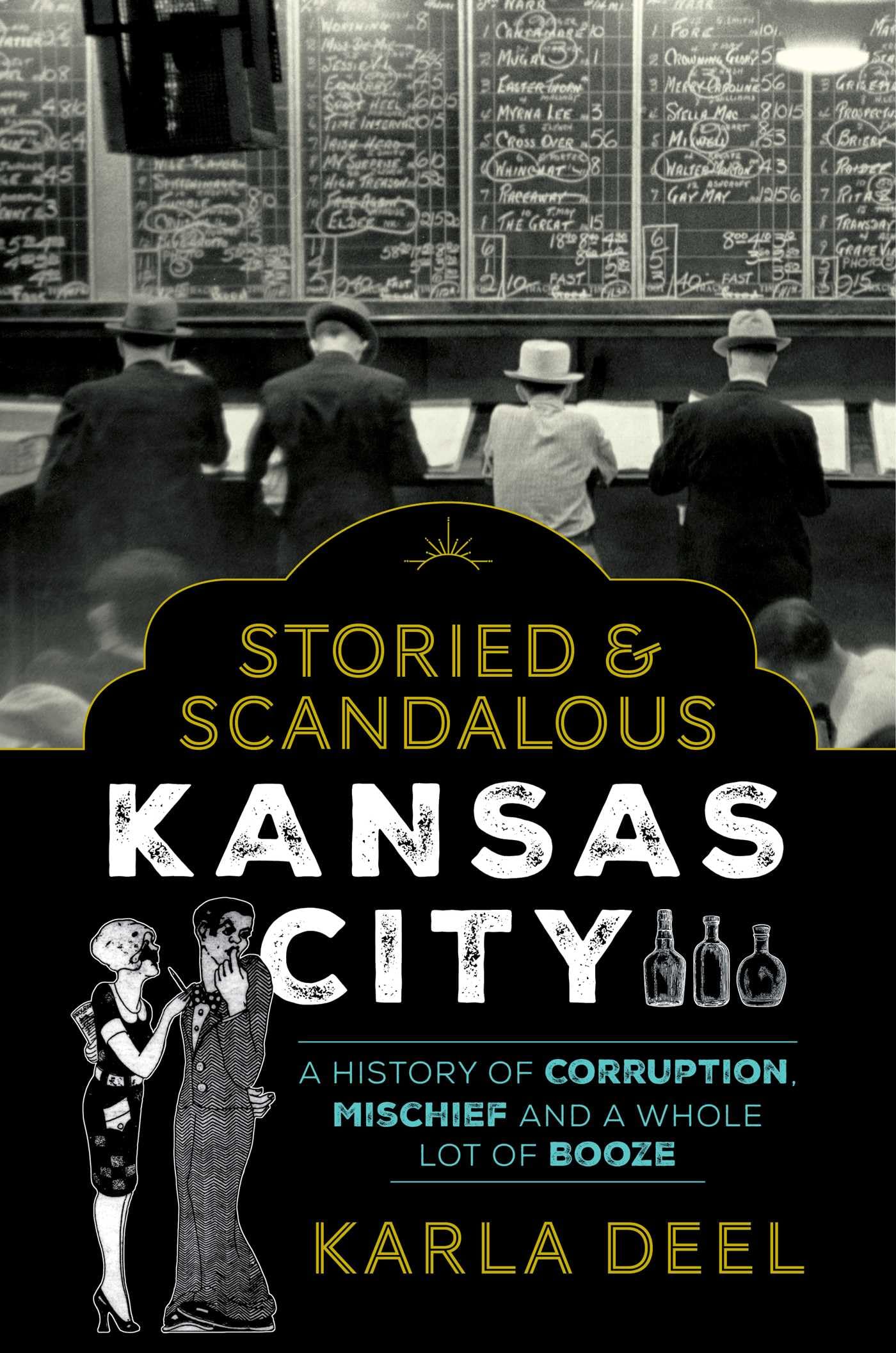 Storied & Scandalous Kansas City: A History of Corruption, Mischief and a Whole 