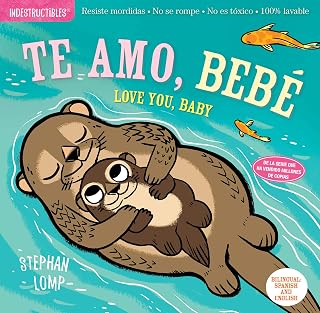 Indestructibles (The Original): Te amo, bebé / Love You, Baby: Chew Proof · Rip Proof · Nontoxic · 100% Washable (Book for Babies, Newborn Books, Safe to Chew) (Spanish and English Edition)