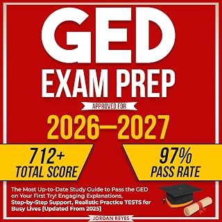 GED Exam Prep 2026–2027: The Most Up-to-Date Study Guide to Pass the GED on Your First Try! Engaging Explanations, Step-by-Step Support, Realistic Practice TESTS for Busy Lives [Updated From 2025]
