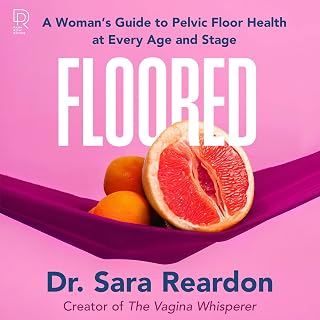 Floored: A Woman's Guide to Pelvic Floor Health at Every Age and Stage