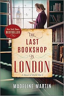 The Last Bookshop in London: A Moving WWII Historical Fiction Novel of Community, Survival and the Sanctuary of Literature in Troubling Times