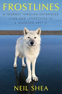 Frostlines: A Journey Through Entangled Lives and Landscapes in a Warming Arctic