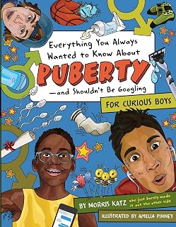Everything You Always Wanted to Know About Puberty―and Shouldn't Be Googling: For Curious Boys