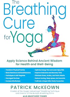 The Breathing Cure for Yoga: Apply Science Behind Ancient Wisdom for Health and Well-Being with a Foreword by James Nestor
