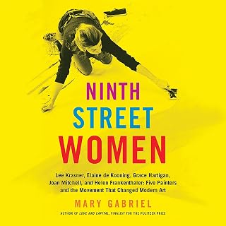 Ninth Street Women: Lee Krasner, Elaine de Kooning, Grace Hartigan, Joan Mitchell, and Helen Frankenthaler: Five Painters and the Movement That Changed Modern Art