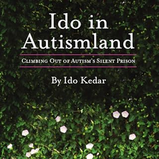 Ido in Autismland: Climbing Out of Autism's Silent Prison