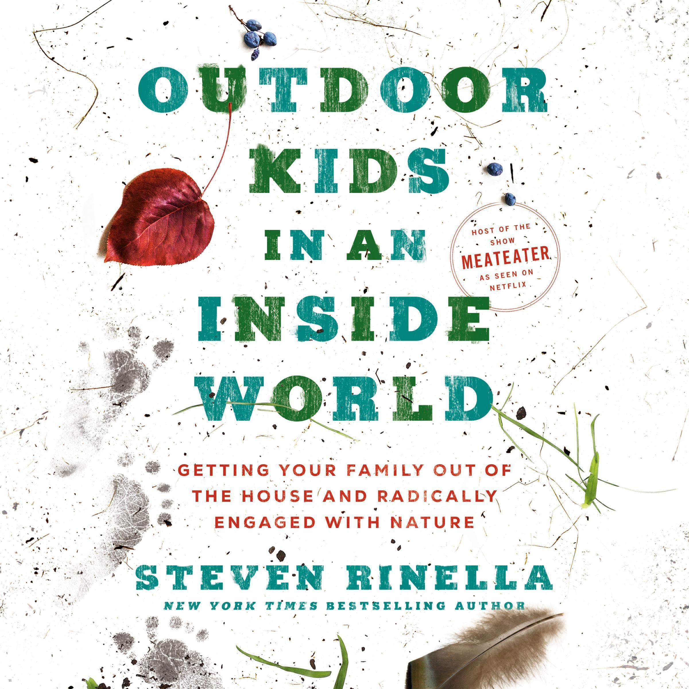 Outdoor Kids in an Inside World: Getting Your Family Out of the House and Radica