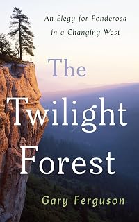The Twilight Forest: An Elegy for Ponderosa in a Changing West