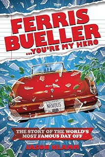 Ferris Bueller...You're My Hero: The Story of the World’s Most Famous Day Off