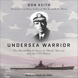 Undersea Warrior: The World War II Story of "Mush" Morton and the USS Wahoo