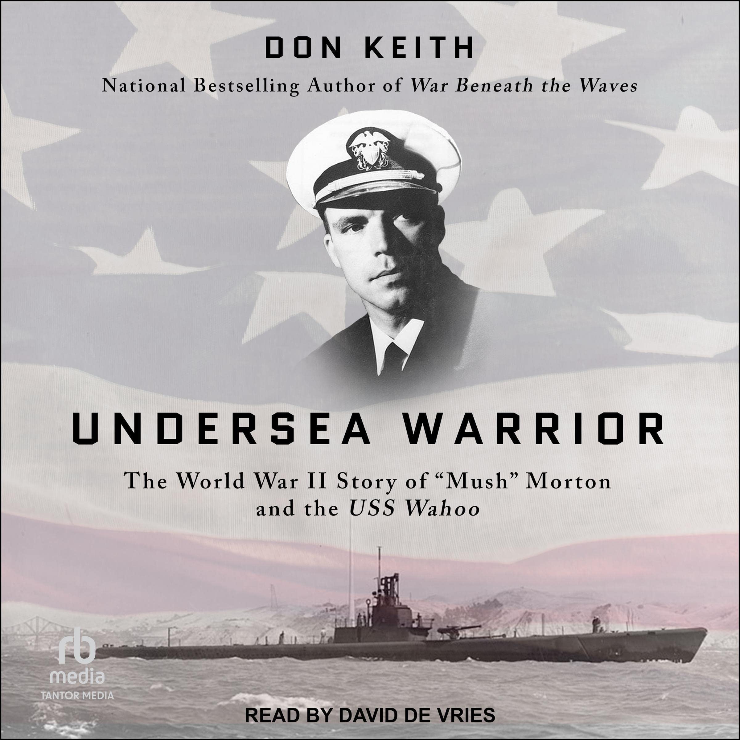Undersea Warrior: The World War II Story of "Mush" Morton and the USS 