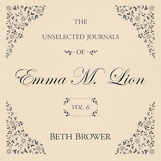 The Unselected Journals of Emma M. Lion Vol. 6: The Unselected Journals of Emma M. Lion, Book 6