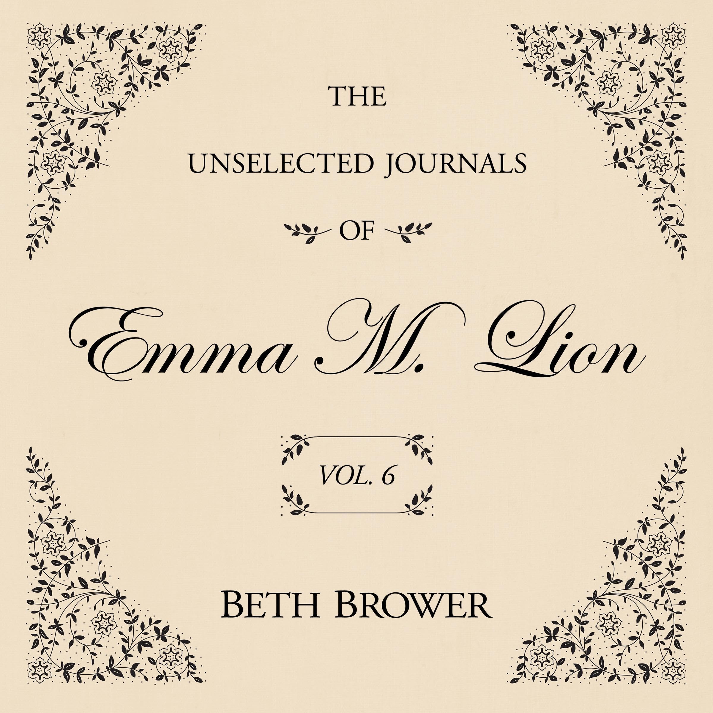 The Unselected Journals of Emma M. Lion Vol. 6: The Unselected Journals of Emma 