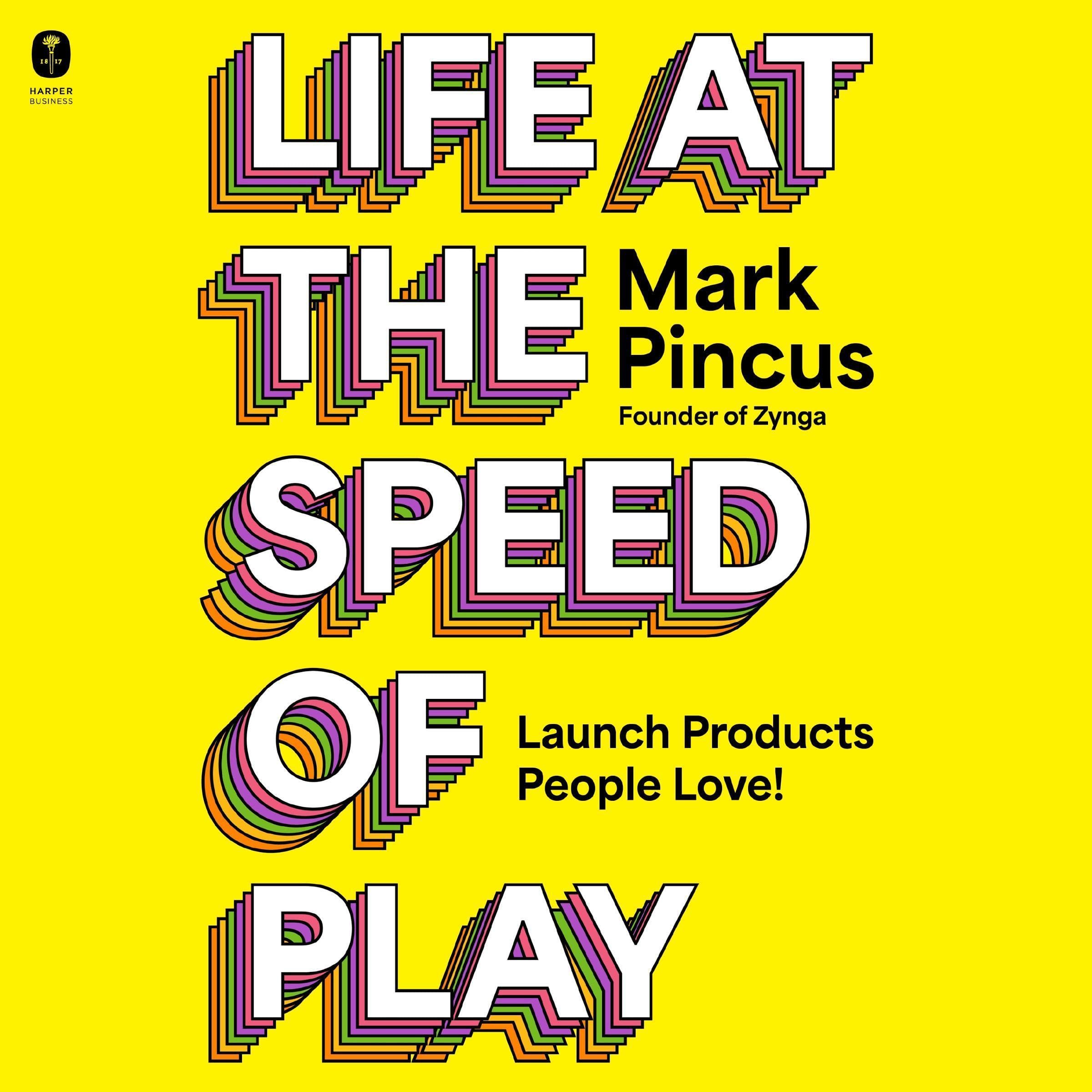 Life at the Speed of Play: Launch Products People Love!