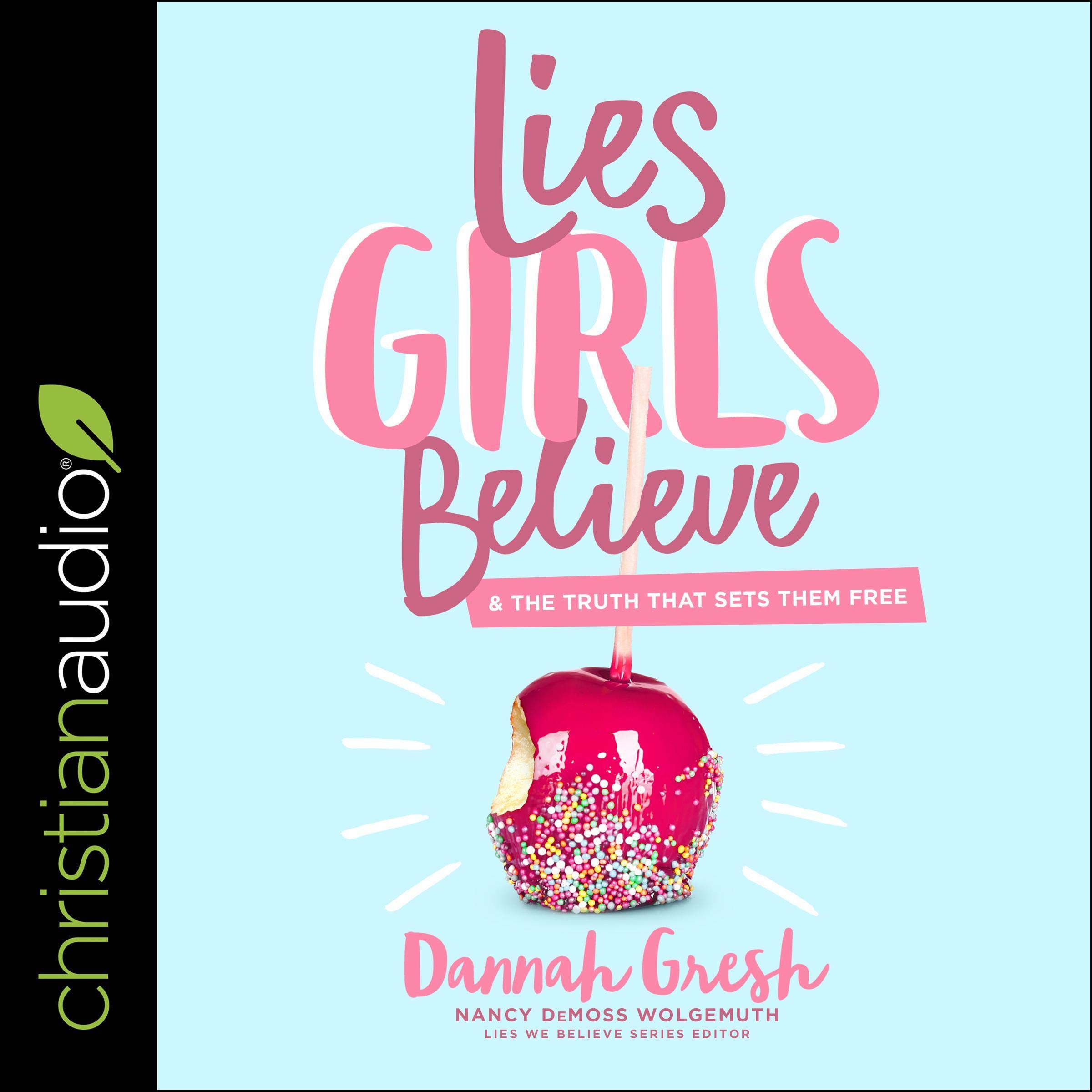 Lies Girls Believe: And the Truth that Sets Them Free
