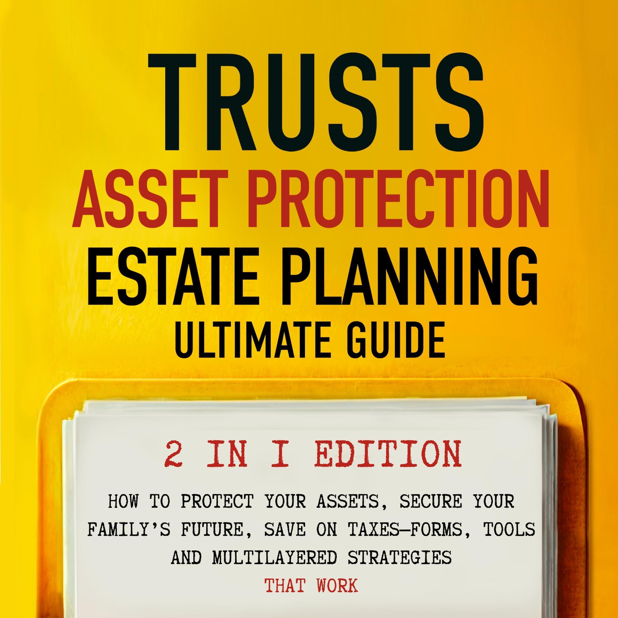 Trusts, Asset Protection, and Estate Planning - Ultimate Guide 2 in 1 Edition