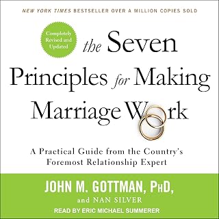 The Seven Principles for Making Marriage Work: A Practical Guide from the Country’s Foremost Relationship Expert, Revised and Updated