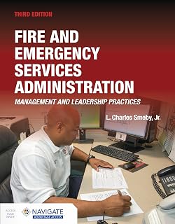 Fire and Emergency Services Administration: Management and Leadership Practices, 3e: Management and Leadership Practices