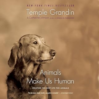 Animals Make Us Human: Creating the Best Life for Animals