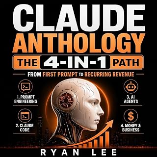 Claude Anthology: The 4-in-1 Path From First Prompt to Recurring Revenue | Prompt Engineering, Claude Code, AI Agents, and Money & Business