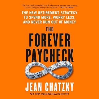 The Forever Paycheck: The New Retirement Strategy to Spend More, Worry Less, and Never Run Out of Money