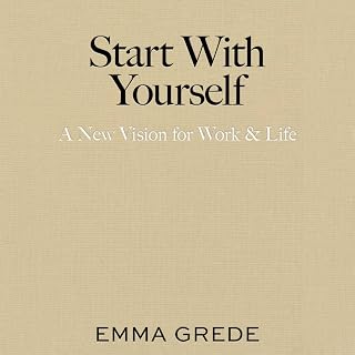 Start With Yourself: A New Vision for Work &amp; Life